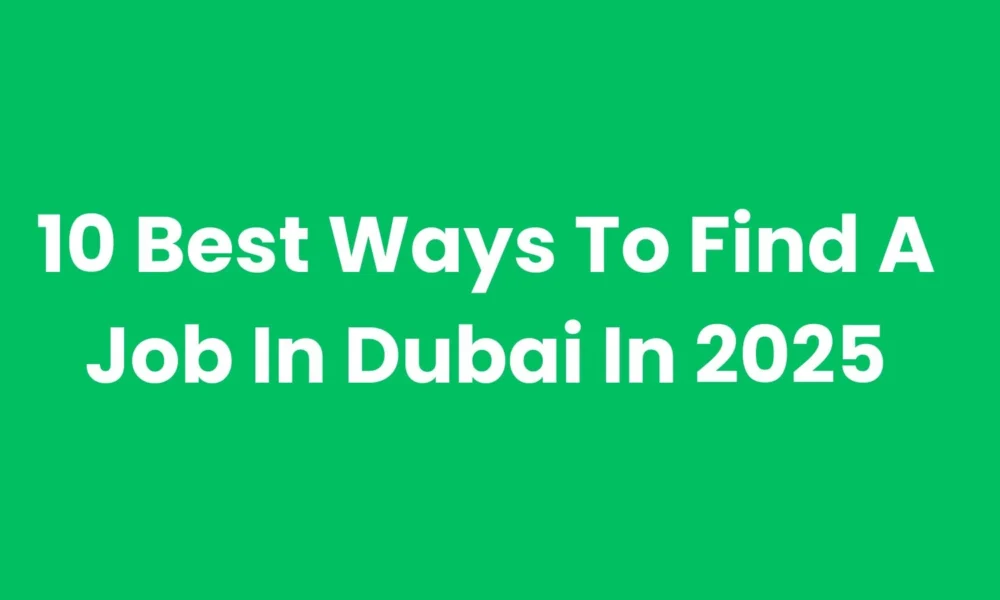 10 Best Ways to Find a Job in Dubai in 2025