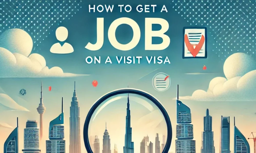 How to Get a Job in Dubai on a Visit Visa: A Step-by-Step Guide