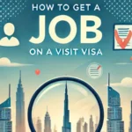 How to Get a Job in Dubai on a Visit Visa: A Step-by-Step Guide