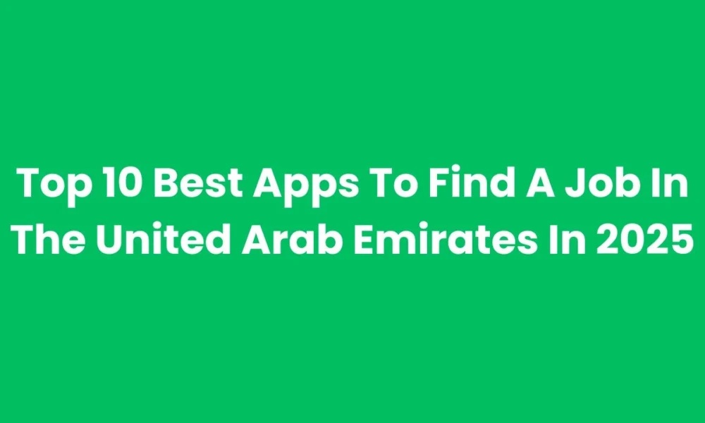 Top 10 Best Apps to Find Jobs in the UAE in 2025