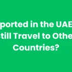 I'm Deported in the UAE. Can I Still Travel to Other Countries?