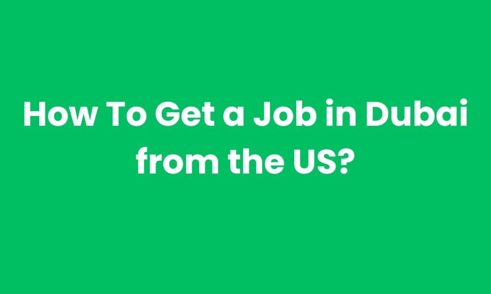 How To Get a Job in Dubai from the US?