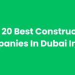 Top 20 Best Construction Companies In Dubai In 2025