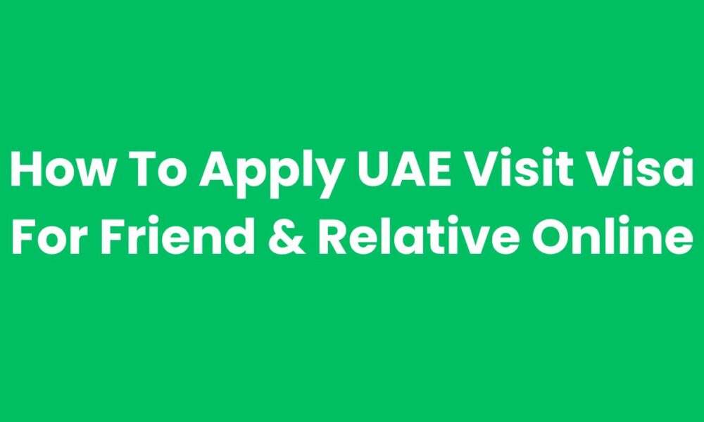 How To Apply UAE Visit Visa For Friend & Relative Online