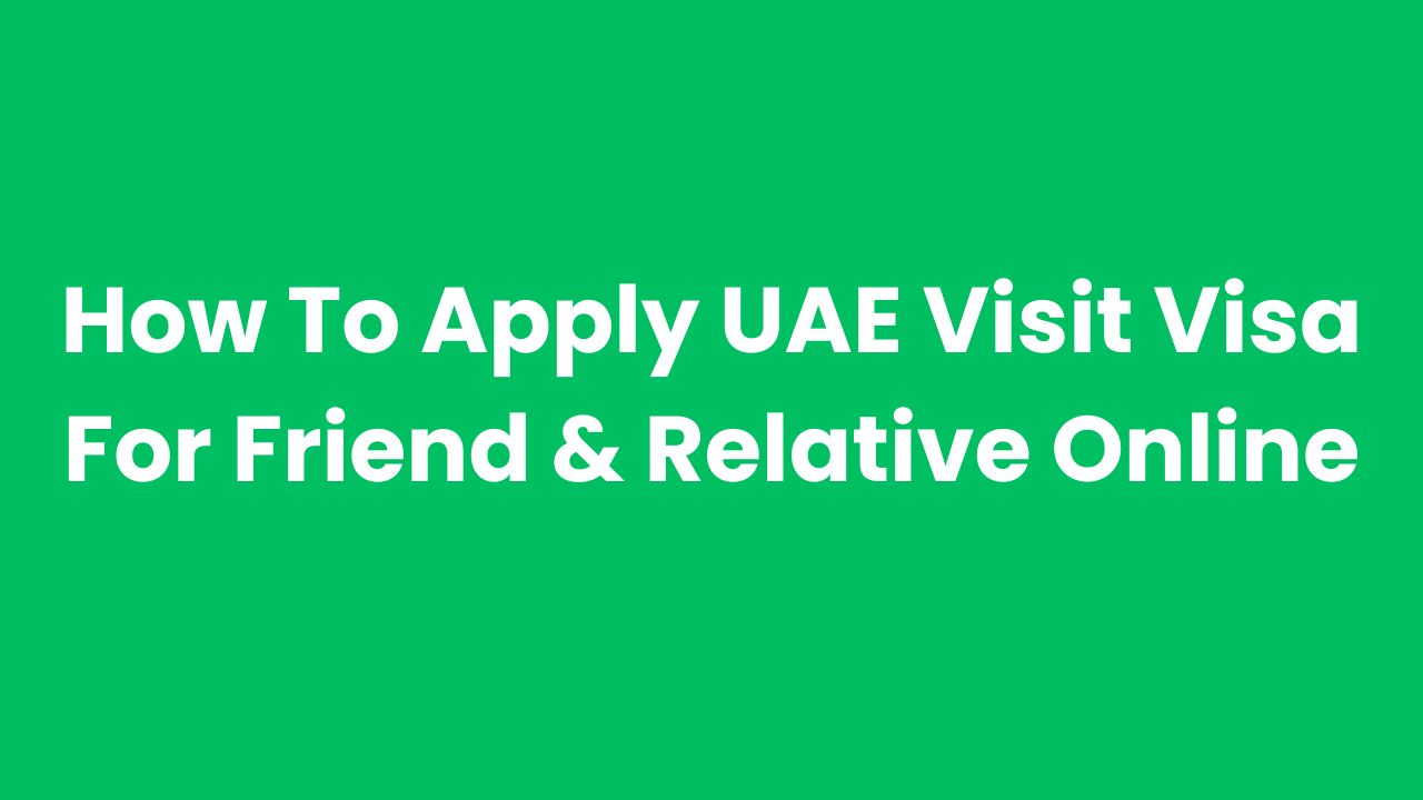 How To Apply UAE Visit Visa For Friend & Relative Online